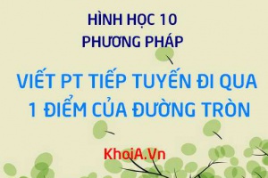 Viết phương trình tiếp tuyến đi qua 1 điểm với đường tròn (C) - Hình học 10